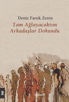 Tam Ağlayacaktım Arkadaşlar Dokundu Deniz Faruk Zeren Dipnot