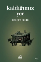 Kaldığımız Yer Behçet Çelik İletişim Yayınları