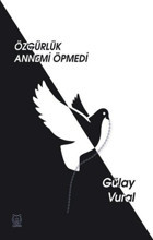 Özgürlük Annemi Öpmedi Gülay Vural Luna Yayınları