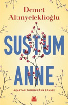 Sustum Anne-Açmayan Tomurcuğun Romanı Demet Altınyeleklioğlu Kırmızı Kedi