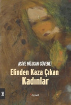 Elinden Kaza Çıkan Kadınlar Asiye Müjgan Güvenli Dipnot