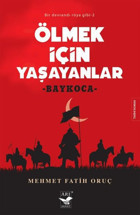 Ölmek için Yaşayanlar: Baykoca - Bir Devrandı Rüya Gibi 2 Mehmet Fatih Oruç Arı Sanat Yayınevi
