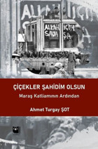 Çiçekler Şahidim Olsun - Maraş Katliamının Ardından Ahmet Turgay Şot Somut Yayın Dağıtım