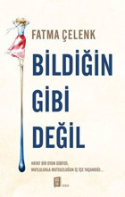 Bildiğin Gibi Değil Fatma Çelenk Mona