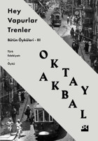 Hey Vapurlar Trenler - Bütün Öyküleri 3 Oktay Akbal Doğan Kitap