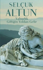 Yalnızlık Gittiğin Yoldan Gelir Selçuk Altun İş Bankası Kültür Yayınları