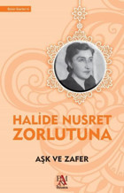 Aşk ve Zafer Halide Nusret Zorlutuna Panama Yayıncılık