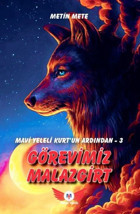 Görevimiz Malazgirt - Mavi Yeleli Kurt'un Ardından 3 Metin Mete Minel Yayınları
