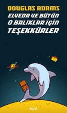 Elveda ve Bütün O Balıklar İçin Teşekkürler Douglas Adams Alfa Yayıncılık
