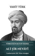 Ali Şir Nevayi - Türklüğün Kutup Yıldızı Vahit Türk Türk Kültürüne Hizmet Vakfı