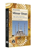 Mimar Sinan: Hayatı - Eserler i -Tezkiretü'l Ebniye - Mimar Sinana Dair Hazine-i Evrak Vesikaları Ahmed Refik Büyüyenay Yayınları