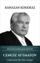 Cengiz Aytmatov: Bir Semenderleşme Öyküsü Ramazan Korkmaz Türk Kültürüne Hizmet Vakfı