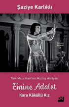 Emine Adalet Kara Kaküllü Kız - Türk Mata Hari'nin Müthiş Hikayesi Şaziye Karlıklı Doğan Kitap
