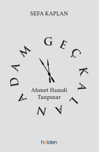 Geç Kalan Adam: Ahmet Hamdi Tanpınar Sefa Kaplan Holden
