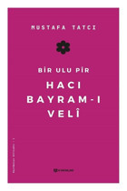 Bir Ulu Pir Hacı Bayram-ı Veli Mustafa Tatcı H Yayınları