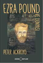 Ezra Pound ve Dünyası Peter Ackroyd Edebi Şeyler
