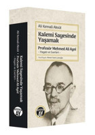 Kalemi Sayesinde Yaşamak - Profesör Mehmed Ali Ayni: Hayatı ve Eserleri Ali Kemali Aksüt Büyüyenay Yayınları