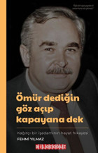 Ömür Dediğin Göz Açıp Kapayana Dek - Kağıtçı Bir İşadamının Hayat Hikayesi Fehmi Yılmaz Bilgeoğuz Yayınları