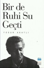 Bir de Ruhi Su Geçti Füsun Akatlı Su Yayınları