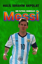 Messi - Bir Futbol Sihirbazı Halil İbrahim Akpolat Mühür Kitaplığı