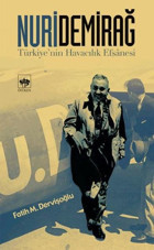 Nuri Demirağ - Türkiye'nin Havacılık Efsanesi Fatih M. Dervişoğlu Ötüken Neşriyat