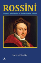 Rossini: Operaları - Diğer Eserleri ve Yaşlılık Günahları Rehberi Latif Onur Uğur Alter Yayınları