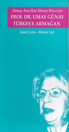 Umay Ana'dan Umay Hoca'ya Prof.Dr. Umay Günay Türkeş'e Armağan Bülent Gül Türk Kültürünü Araştırma Enstitüsü