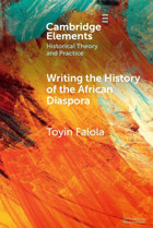 Writing The History Of The African Diaspora (Elements In Historical Theory And Practice) Falola, ToyIn Cambridge University Press, Uk