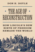 The Age Of Reconstructionhow Lincolns New Birth Of Freedom Remade The World54 (America In The World, 54) Doyle, Don H. Princeton University Press