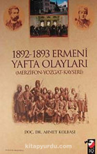 1892 1893 Ermeni Yafta Olaylarımerzifon - Yozgat - Kayseri Ahmet Kolbaşı Iq Kültür Sanat Yayıncılık