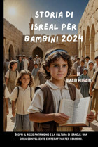 Storıa Dı Isreal Per Bambını 2024Scopri İl Ricco Patrimonio E La Cultura Di Israeleuna Guida Coinvolgente E İnterattiva Per İ Bambini. Husaın, Omaır Independently Publıshed