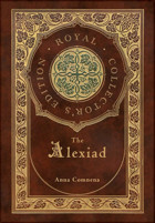The Alexiad (Royal Collector'S Edition) (Annotated) (Case Laminate Hardcover With Jacket) Comnena, Anna Royal Classics
