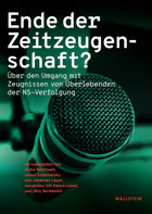 Ende Der Zeitzeugenschaft?Über Den Umgang Mit Zeugnissen Von Überlebenden Der Ns-Verfolgung WallsteIn Verlag