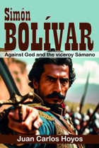 Simn Bolivar Against God And The Viceroy Smanothe First Successful Campaign Accompanied By Santander And Pez, Jumping The Pisba Moor, Escaping In The Vargas Swamp And Winning At The Boyac Br Hoyos, Juan Carlos Independently Publıshed