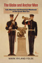 Globe And Anchor Menu.S. Marines And American Manhood In The Great War Era (Modern War Studies) Folse, Mark Ryland University Press Of Kansas