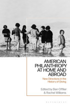 American Philanthropy At Home And Abroadnew Directions In The History Of Giving Bloomsbury Academic