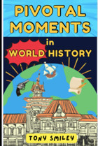 Pivotal Moments In World Historya Fascinating Journey Through Time Smiley, Tony Independently Publıshed