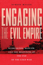Engaging The Evil Empirewashington, Moscow, And The Beginning Of The End Of The Cold War Miles, Simon Cornell University Press