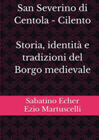 San Severino Di Centola - Cilento-Storia, İdentit E Tradizioni Del Borgo Medievale Martuscelli, Ezio Independently Publıshed