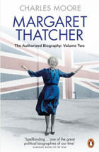 Margaret Thatcherthe Authorized Biography, Volume Twoeverything She Wants Moore, Charles Penguin