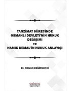 Tanzimat Sürecinde Osmanlı Devleti'NIn Hukuk Değişimi Namık Kemal'In Hukuk Anlayışı Rıdvan Değirmenci Astana Yayınları