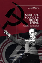 Music And Politics In Thirties Britainraise The Standard High Morris, John Bloomsbury Academic