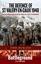 The Defence Of St Valery-En-Caux 1940The 51St (Highland) Division From The Saar To Normandy Murland, Jerry Pen & Sword Military