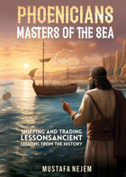 Phoenicians - Masters Of The Seashipping And Trading Lessons From History Nejem, Mustafa Maritime