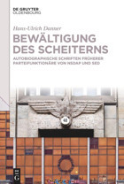 Bewltigung Des Scheiternsautobiographische Schriften Früherer Parteifunktionre Von Nsdap Und Sed Danner, Hans-Ulrich De Gruyter Oldenbourg