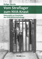 Vom Straflager Zum Nva-Knastdokumente Zur Geschichte Des Ddr-Militrstrafvollzugs (Militrgeschichte Der Ddr, Band 29) Wenzke, Rüdiger Ch. Links Verlag
