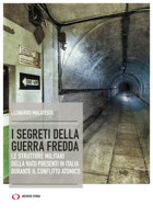 I Segreti Della Guerra Fredda. Le Strutture Militari Della Nato Presenti In Italia Durante İl Conflitto Atomico (Obiettivi) Malatesta, Leonardo Archivio Storia