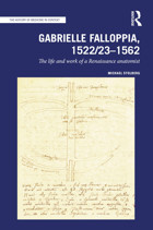 Gabrielle Falloppia, 1522/23-1562The Life And Work Of A Renaissance Anatomist (The History Of Medicine In Context) Stolberg, Michael Routledge