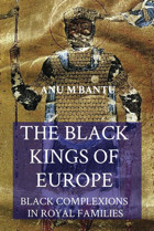 The Black Kings Of Europeblack Complexions In Royal Families M'Bantu, Anu Independently Publıshed