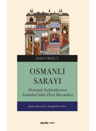 Osmanlı Sarayıosmanlı Sultanlarının İstanbuldaki Özel Hayatları John Freely Alfa Yayınları